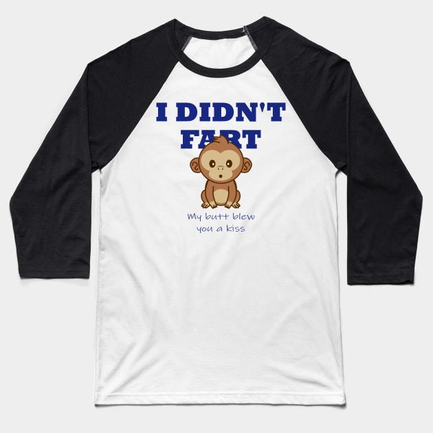 I didn't fart, my butt blew you a kiss Baseball T-Shirt by sparklyclarke